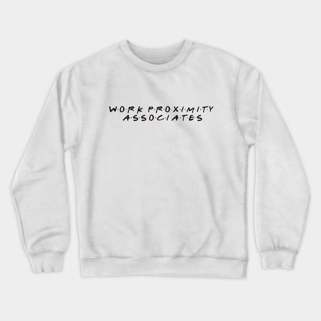 Work Proximity Associates Crewneck Sweatshirt by NoRegrets